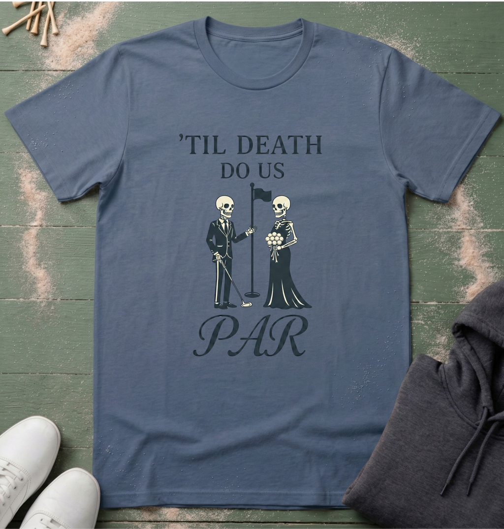'til death do us PAR T-Shirt