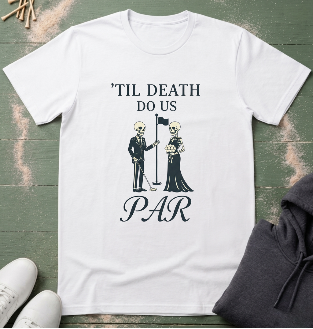 'til death do us PAR T-Shirt